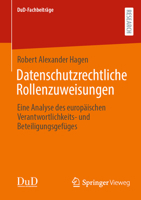 Datenschutzrechtliche Rollenzuweisungen: Eine Analyse des europäischen Verantwortlichkeits- und Beteiligungsgefüges (DuD-Fachbeiträge) (German Edition) 3658497173 Book Cover