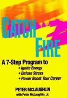 CatchFire : A 7 Step Program to Ignite Energy, Defuse Stress, and Power Boost Your Performance 0970295006 Book Cover