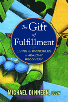 The Gift of Fulfillment: Living the Principles of Healthy Recovery 1937612317 Book Cover