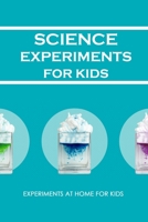 Science Experiments for Kids: Experiments at Home For Kids: Awesome Science Experiments B08S2ZZ84K Book Cover
