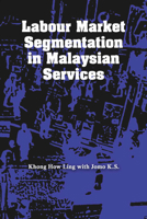 Labour Market Segmentation in Malaysian Services 9971694875 Book Cover