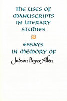 The Uses of Manuscripts in Literary Studies: Essays in Memory of Judson Boyce Allen (Studies in Medieval Culture) 1879288133 Book Cover