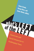 What's Left of the Left: Democrats and Social Democrats in Challenging Times 0822350793 Book Cover