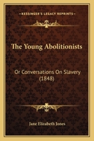 The young abolitionists;: Or, Conversations on slavery (The Black heritage library collection) 1120939216 Book Cover