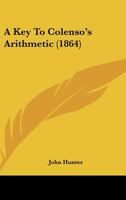 A Key To Colenso's Arithmetic 1436735181 Book Cover