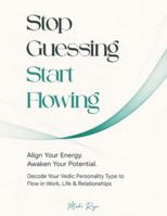 Stop Guessing, Start Flowing: Decode Your Vedic Personality Type to Flow in Work, Life & Relationship 9699892161 Book Cover