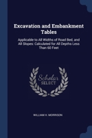 Excavation and Embankment Tables: Applicable to All Widths of Road Bed, and All Slopes: Calculated for All Depths Less Than 60 Feet 1376601141 Book Cover