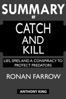 SUMMARY Of Catch and Kill: Lies, Spies, and a Conspiracy to Protect Predators 1950284557 Book Cover