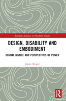 Design, Disability and Embodiment: Spatial Justice and Perspectives of Power 1032076992 Book Cover