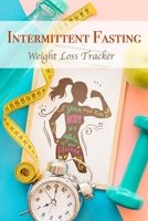 Intermittent Fasting Weight Loss Tracker: Intermittent Fasting for Women, Fasting & Feeding Monitor IF Diet Habit Log Book For Good Health B084DGWFKG Book Cover