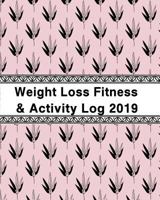 Weight Loss, Fitness and Activity Log 2019: To Manage My Habits and My Health 1723774634 Book Cover