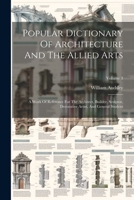 Popular Dictionary Of Architecture And The Allied Arts: A Work Of Reference For The Architect, Builder, Sculptor, Decorative Artist, And General Student; Volume 3 102240993X Book Cover
