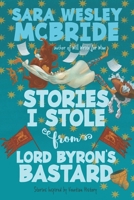 Stories I Stole from Lord Byron's Bastard: Stories Inspired by Venetian History 1959439006 Book Cover