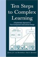 Ten Steps to Complex Learning: A Systematic Approach to Four-Component Instructional Design 0415807964 Book Cover