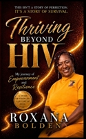 Thriving Beyond HIV: My Journey of Empowerment and Resilience (A GIRL WHO GREW UP IN THE STREETS, TURNED INTO A WOMAN OF PURPOSE) B0H8XQSCP5 Book Cover
