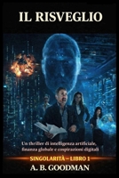 Il Risveglio: Un Techno-Thriller sull'Ascesa dell'Intelligenza Artificiale (Singolarità) (Italian Edition) B0H39BPXRJ Book Cover