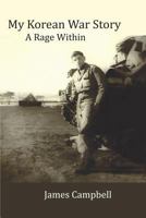 My Korean War Story: A Rage Within 1977983189 Book Cover