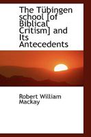 The Tübingen School of Biblical Critism and Its Antecedents B0BQN93H57 Book Cover