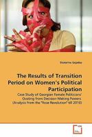 The Results of Transition Period on Women's Political Participation: Case Study of Georgian Female Politicians' Ousting from Decision-Making Powers 3639207661 Book Cover