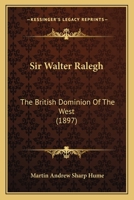 Sir Walter Raleigh: The British Dominion of the West 1276157320 Book Cover