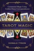 Tarot Magic: Ceremonial Magic Using Golden Dawn Correspondences 0738757233 Book Cover