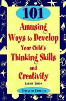 101 Amusing Ways to Develop Your Child's Thinking Skills and Creativity 156565479X Book Cover