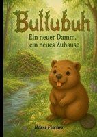 Bullubuh(R) #3 - Ein neuer Damm, ein neues Zuhause: Softcover-Ausgabe (German Edition) 3696360228 Book Cover