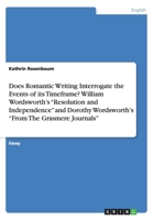 Does Romantic Writing Interrogate the Events of its Timeframe? William Wordsworth's "Resolution and Independence" and Dorothy Wordsworth's "From The Grasmere Journals" 366809277X Book Cover