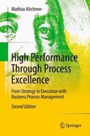 High Performance Through Process Excellence: From Strategy to Execution with Business Process Management 3642434045 Book Cover