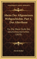 Abriss Der Allgemeinen Weltgeschichte, Part 1, Das Alterthum: Fur Die Obere Stufe Des Geschichtsunterrichtes (1870) 1168105420 Book Cover