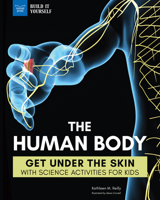 The Human Body: Get Under the Skin with Science Activities for Kids 1619307987 Book Cover