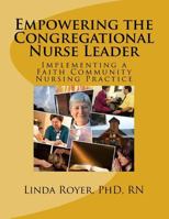Empowering the Congregational Nurse Leader: Implementing a Faith Community Nursing Practice 1727237609 Book Cover