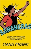Bananeras: Women Transforming the Banana Unions of Latin America 1608465357 Book Cover
