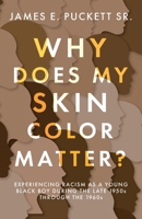 Why Does My Skin Color Matter?: Experiencing Racism as a Young Black Boy during the Late 1950s through the 1960s 1098082036 Book Cover