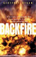 Back Fire: The Tragic Story of Friendly Fire in Warfare from Ancient Times to the Gulf War 0860519554 Book Cover