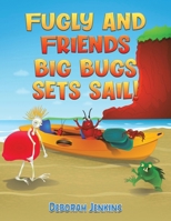 Fugly and Friends: Big Bugs Sets Sail! 1528930894 Book Cover