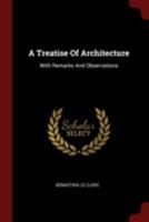 A Treatise Of Architecture: With Remarks And Observations 1019732180 Book Cover