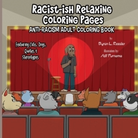 Racist-ish Relaxing Coloring Pages: Anti-Racism Adult Coloring Book Featuring Cats, Dogs, Quotes, & Stereotypes 1626765618 Book Cover