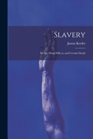 Slavery: Its sin, Moral Effects, and Certain Death 1022755501 Book Cover