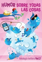 Humor sobre todas las cosas. Antología twittera Vol. 2 (Spanish Edition) 8409657422 Book Cover