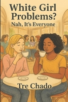 White Girl Problems? Nah, It's Everyone 1968581022 Book Cover