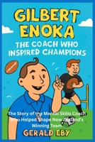 GILBERT ENOKA THE COACH WHO INSPIRED CHAMPIONS: The Story of the Mental Skills Coach Who Helped Shape New Zealand’s Winning Team B0FSXDB4X8 Book Cover