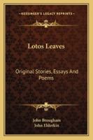 Lotos Leaves. Original Stories, Essays, and Poems 1019076747 Book Cover