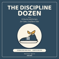 The Discipline Dozen: 12 Stories and Scripts for Calm, Confident Kids B0HKG2V168 Book Cover