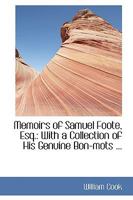 Memoirs of Samuel Foote, Esq.: With a Collection of His Genuine Bon-mots 1022063340 Book Cover