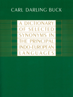 A Dictionary of Selected Synonyms in the Principal Indo-European Languages:  A Contribution to the History of Ideas 0226079376 Book Cover