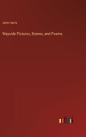 Wayside Pictures, Hymns, and Poems 1241245533 Book Cover