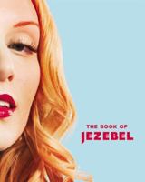 The Book of Jezebel: An Illustrated Encyclopedia of Lady Things 1455502804 Book Cover