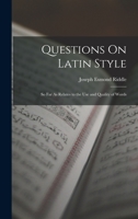Questions On Latin Style: So Far As Relates to the Use and Quality of Words 1018334165 Book Cover