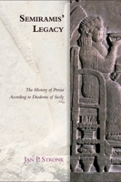 Semiramis' Legacy: The History of Persia According to Diodorus of Sicily (Edinburgh Studies in Ancient Persia) 1474432557 Book Cover